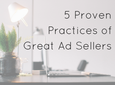 5 Proven Practices of Great Ad Sellers