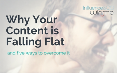 Why Your Content Is Falling Flat and Five Ways to Overcome It