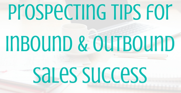 Prospecting tips for inbound and outbound sales strategies