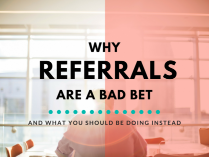 Why Referrals Are a Bad Business Development Strategy