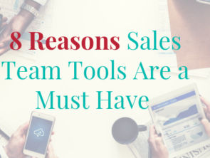 8 Reasons Sales Team Tools Are a Must Have for Your Business