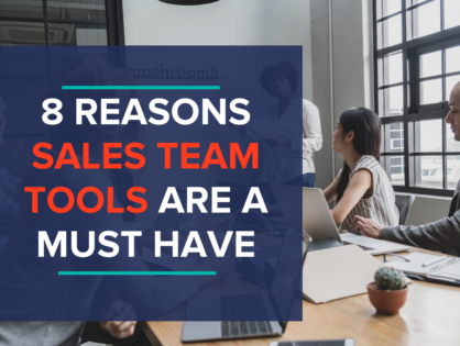 8 Reasons Sales Team Tools Are a Must Have for Your Business