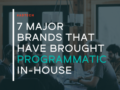 7 Major Brands Who've Brought Their Programmatic Advertising In-House