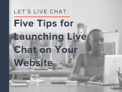 Let's Live Chat: Five Tips for Launching Live Chat on Your Website