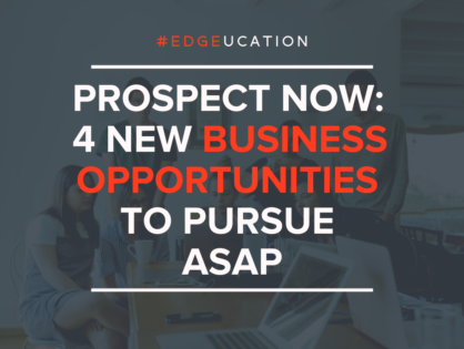 Prospect Now: 4 New Business Opportunities to Pursue ASAP
