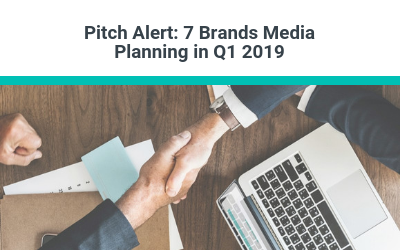 Pitch Alert: 7 Brands Media Planning in Q1 2019
