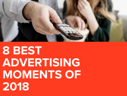 8 Best Advertising Moments of 2018