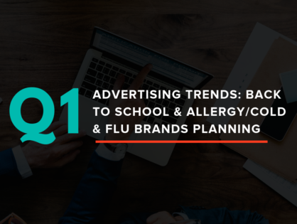 Q1 Advertising Trends: Back to School & Allergy/Cold & Flu Brands Planning