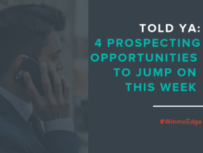 We Told Ya: 4 Prospecting Opportunities To Jump On This Week