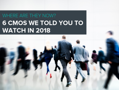 Where Are They Now? 6 CMOs We Told You to Watch in 2018