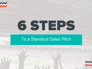 6 Steps To a Standout Sales Pitch