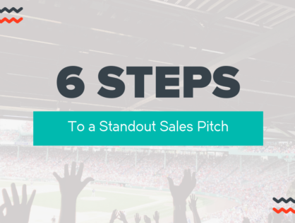 6 Steps To a Standout Sales Pitch