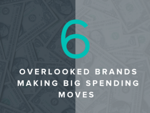 6 Overlooked Brands Making Big Spending Moves