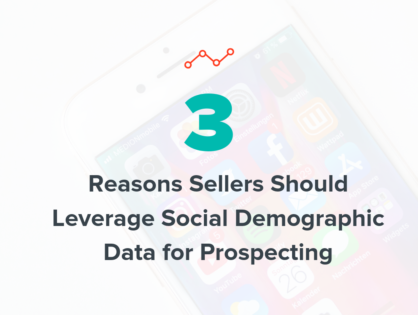 3 Reasons Sellers Should Leverage Social Demographic Data for Prospecting