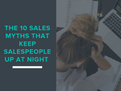 The 10 Sales Myths That Keep Salespeople Up At Night