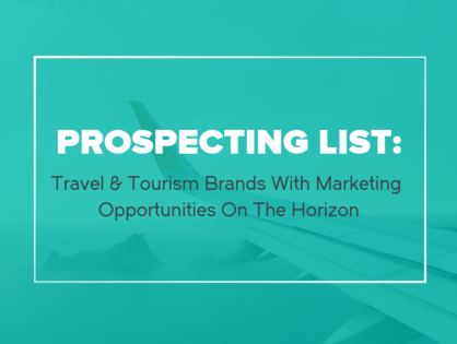 Prospect List: Travel & Tourism Brands With Marketing Opportunities On The Horizon