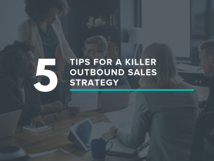 5 Tips For A Killer Outbound Sales Strategy