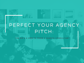 Perfect Your Agency Pitch: The Do’s & Don’ts From a Search Consultant