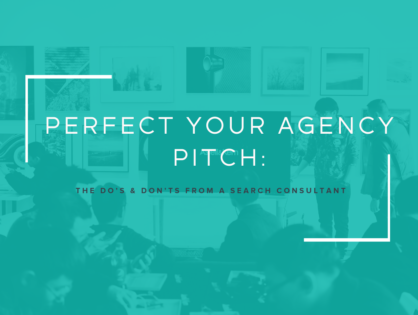 Perfect Your Agency Pitch: The Do’s & Don’ts From a Search Consultant
