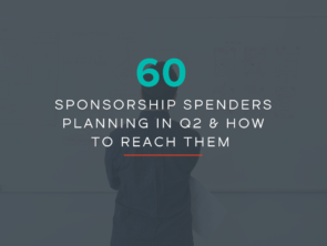 60 Sponsorship Spenders Planning in Q2 & How to Reach Them