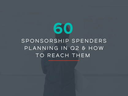 60 Sponsorship Spenders Planning in Q2 & How to Reach Them