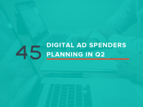 45 Digital Ad Spenders Planning in Q2