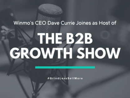 Winmo's Dave Currie Joins as Host of the B2B Growth Show Podcast