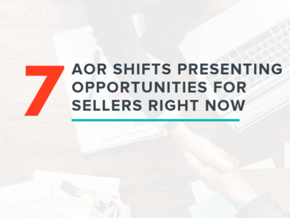 7 AOR Shifts Presenting Opportunities for Sellers Right Now