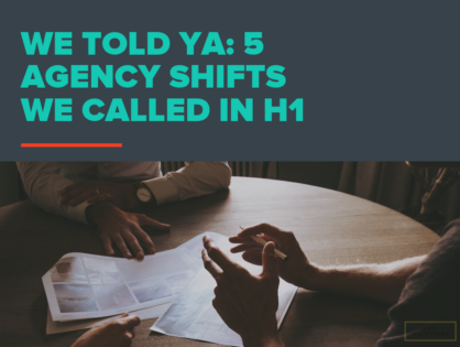 We Told Ya: 5 Agency Shifts We Called in H1