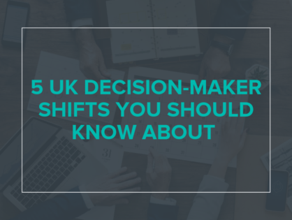 5 UK Decision-Maker Shifts You Should Know About