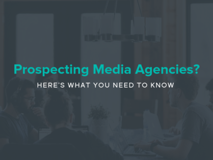 Prospecting Media Agencies? Here's What You Need to Know