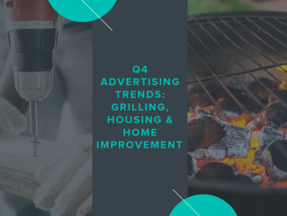 Q4 Advertising Trends: Grilling, Housing & Home Improvement