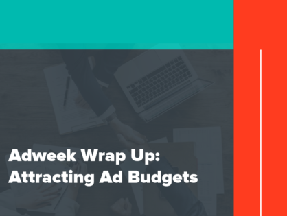 Adweek Wrap Up: Attracting Ad Budgets
