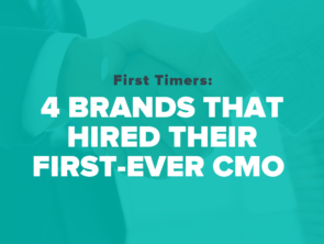 First Timers: 4 Brands That Hired Their First-Ever CMO