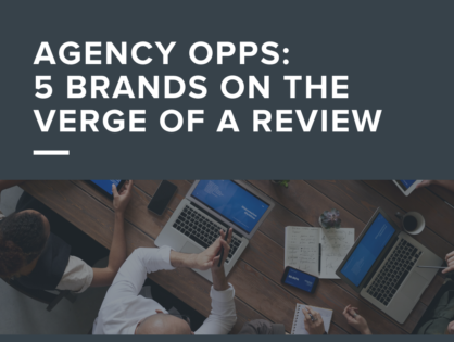 Agency Opps: 5 Brands on the Verge of a Review