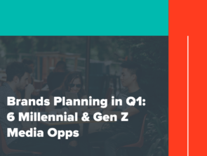 Brands Planning in Q1: 6 Millennial & Gen Z Media Opps