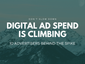Digital Ad Spend is Climbing: 10 Advertisers Behind the Spike