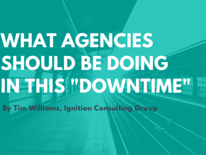 What Agencies Should be Doing in This “Downtime”