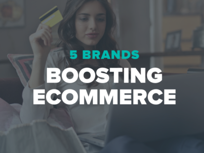 5 Brands Boosting eCommerce Right Now