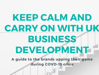 Keep Calm and Carry On with UK Business Development: A guide to the brands upping their game during COVD-19 crisis