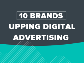 10 Brands Upping Digital Advertising Spend