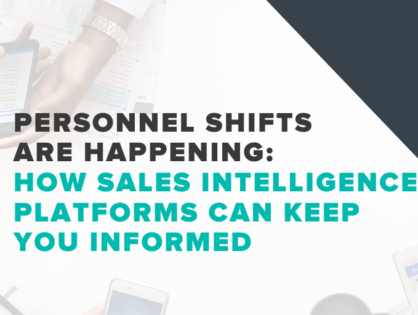 Personnel Shifts are Happening; How Sales Intelligence Platforms Can Keep You Informed